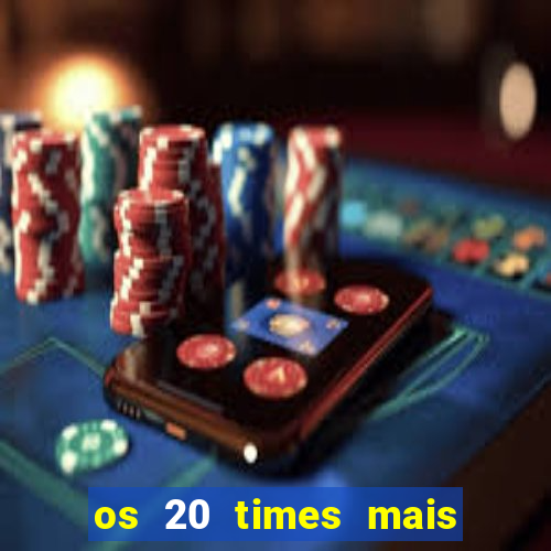 os 20 times mais antigos do brasil